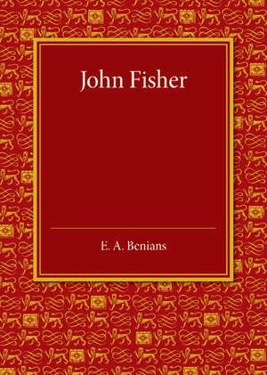 John Fisher: A Lecture Delivered in the Hall of St John's College on the Occasion of the Quatercentenary Celebration by Queens', Christ's, St John's and Trinity Colleges de Ernest Alfred Benians