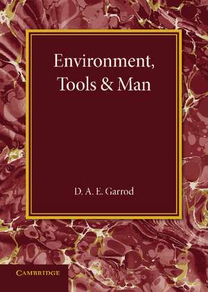 Environment, Tools and Man: An Inaugural Lecture de D. A. E. Garrod