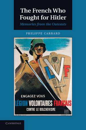 The French Who Fought for Hitler: Memories from the Outcasts de Philippe Carrard