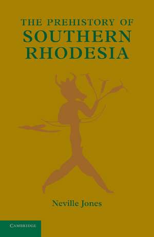 The Prehistory of Southern Rhodesia de Neville Jones