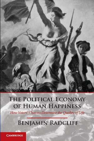 The Political Economy of Human Happiness: How Voters' Choices Determine the Quality of Life de Benjamin Radcliff