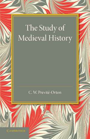 The Study of Medieval History: An Inaugural Lecture de C. W. Previté-Orton