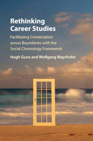 Rethinking Career Studies: Facilitating Conversation across Boundaries with the Social Chronology Framework de Hugh Gunz