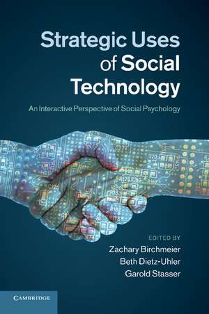 Strategic Uses of Social Technology: An Interactive Perspective of Social Psychology de Zachary Birchmeier