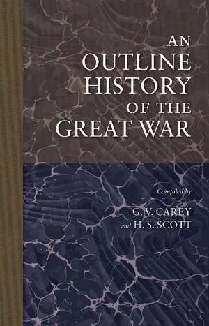 An Outline History of the Great War de G. V. Carey