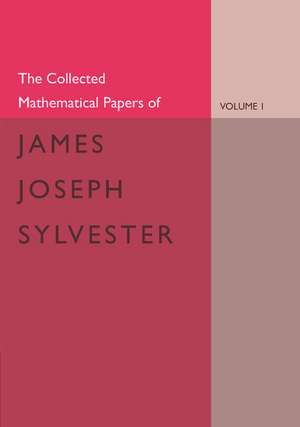 The Collected Mathematical Papers of James Joseph Sylvester: Volume 1, 1837–1853 de James Joseph Sylvester