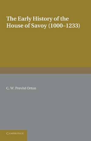 The Early History of the House of Savoy: 1000–1233 de C. W. Previte Orton