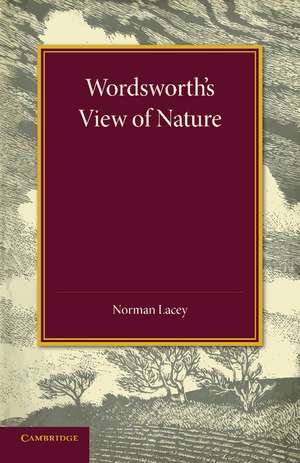 Wordsworth's View of Nature: And its Ethical Consequences de Norman Lacey