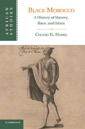 Black Morocco: A History of Slavery, Race, and Islam de Chouki El Hamel