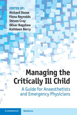 Managing the Critically Ill Child: A Guide for Anaesthetists and Emergency Physicians de Richard Skone