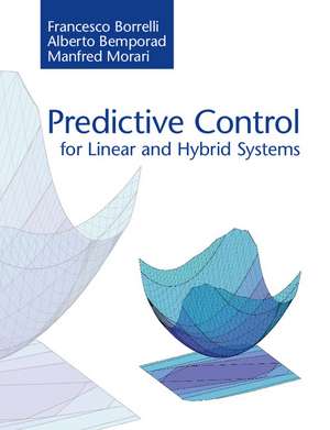 Predictive Control for Linear and Hybrid Systems de Francesco Borrelli