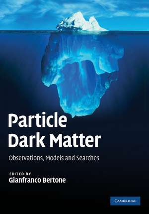 Particle Dark Matter: Observations, Models and Searches de Gianfranco Bertone