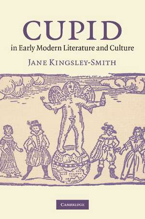 Cupid in Early Modern Literature and Culture de Jane Kingsley-Smith