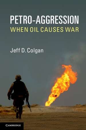 Petro-Aggression: When Oil Causes War de Jeff D. Colgan