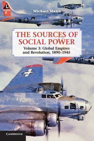 The Sources of Social Power: Volume 3, Global Empires and Revolution, 1890–1945 de Michael Mann