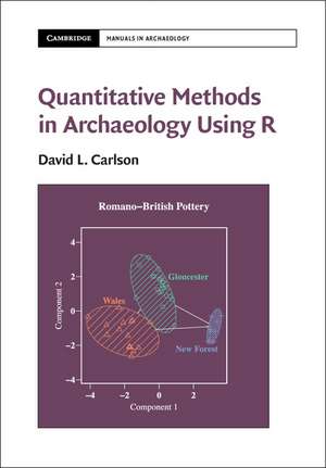 Quantitative Methods in Archaeology Using R de David L. Carlson