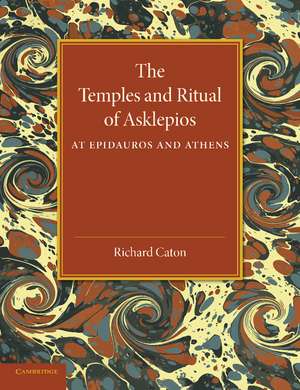 The Temples and Ritual of Asklepios at Epidauros and Athens: Two Lectures Delivered at the Royal Institution of Great Britain de Richard Caton