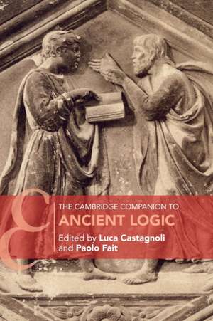 The Cambridge Companion to Ancient Logic de Luca Castagnoli