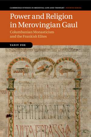 Power and Religion in Merovingian Gaul: Columbanian Monasticism and the Frankish Elites de Yaniv Fox