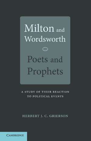 Milton and Wordsworth, Poets and Prophets: A Study of their Reactions to Political Events de Herbert J. C. Grierson