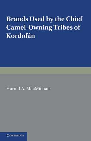 Brands Used by the Chief Camel-owning Tribes of Kordofán: A Supplement to The Tribes of Northern and Central Kordofán de H. A. MacMichael