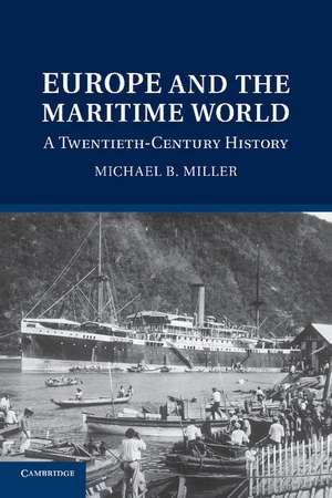 Europe and the Maritime World: A Twentieth-Century History de Michael B. Miller