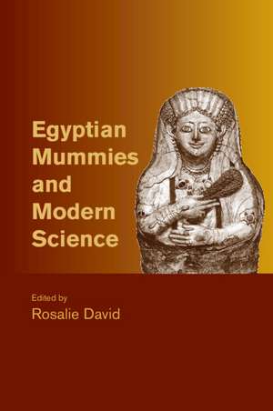 Egyptian Mummies and Modern Science de Rosalie David