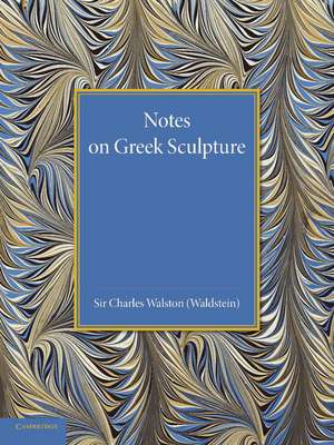 Notes on Greek Sculpture de Charles Walston