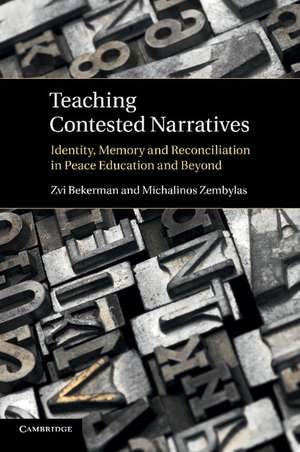 Teaching Contested Narratives: Identity, Memory and Reconciliation in Peace Education and Beyond de Zvi Bekerman