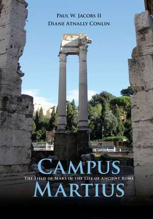 Campus Martius: The Field of Mars in the Life of Ancient Rome de Paul W. Jacobs, II