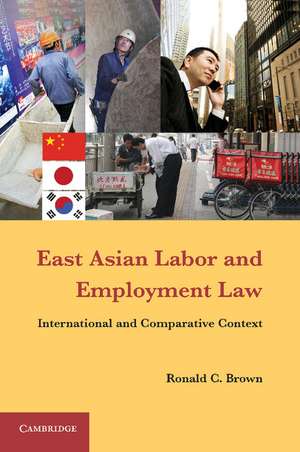 East Asian Labor and Employment Law: International and Comparative Context de Ronald C. Brown