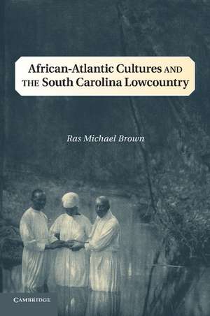 African-Atlantic Cultures and the South Carolina Lowcountry de Ras Michael Brown