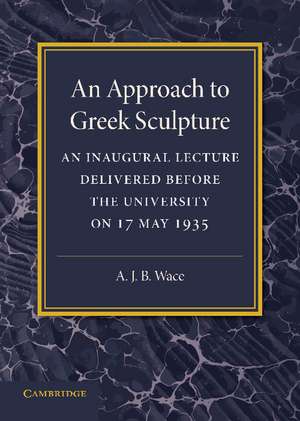 An Approach to Greek Sculpture: An Inaugural Lecture de Alan Wace