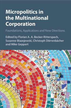 Micropolitics in the Multinational Corporation: Foundations, Applications and New Directions de Florian A. A. Becker-Ritterspach