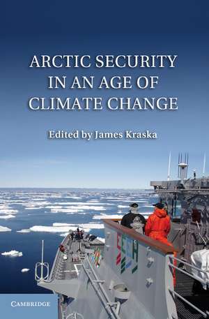 Arctic Security in an Age of Climate Change de James Kraska