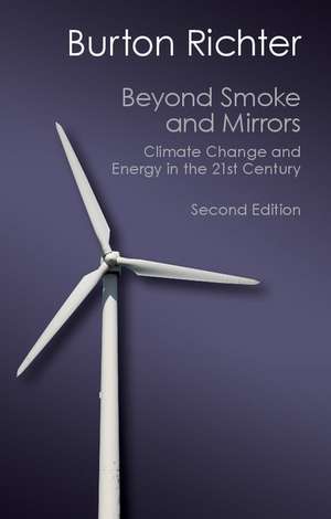 Beyond Smoke and Mirrors: Climate Change and Energy in the 21st Century de Burton Richter