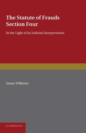 The Statute of Frauds Section Four: In the Light of its Judicial Interpretation de James Williams