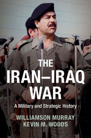 The Iran–Iraq War: A Military and Strategic History de Williamson Murray