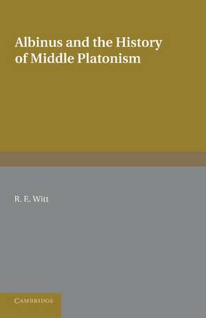 Albinus and the History of Middle Platonism de Reginald Eldred Witt