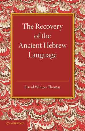 The Recovery of the Ancient Hebrew Language: An Inaugural Lecture de David Winton Thomas