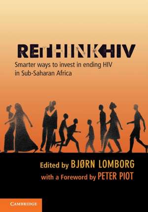 RethinkHIV: Smarter Ways to Invest in Ending HIV in Sub-Saharan Africa de Bjørn Lomborg