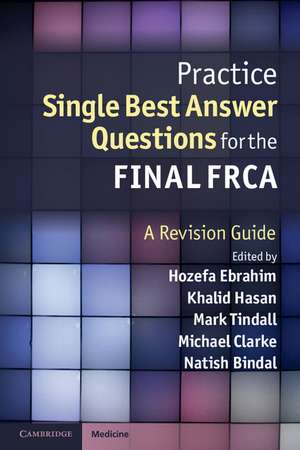 Practice Single Best Answer Questions for the Final FRCA: A Revision Guide de Hozefa Ebrahim