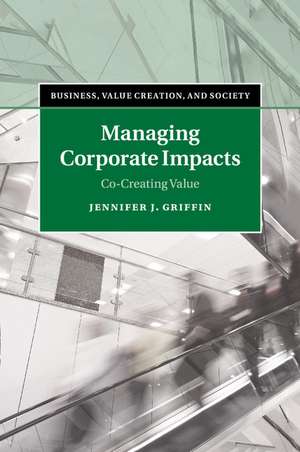 Managing Corporate Impacts: Co-Creating Value de Jennifer J. Griffin