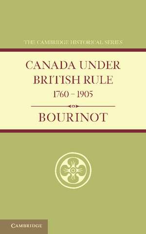 Canada under British Rule 1760–1905 de John Bourinot