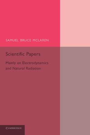 Scientific Papers: Mainly on Electrodynamics and Radiation de Samuel Bruce McLaren