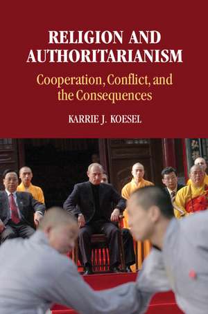 Religion and Authoritarianism: Cooperation, Conflict, and the Consequences de Karrie J. Koesel