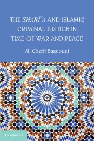 The Shari'a and Islamic Criminal Justice in Time of War and Peace de M. Cherif Bassiouni