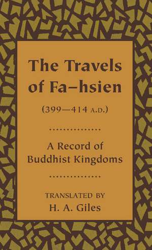 The Travels of Fa-hsien (399–414 A.D.), or Record of the Buddhistic Kingdoms de H. A. Giles