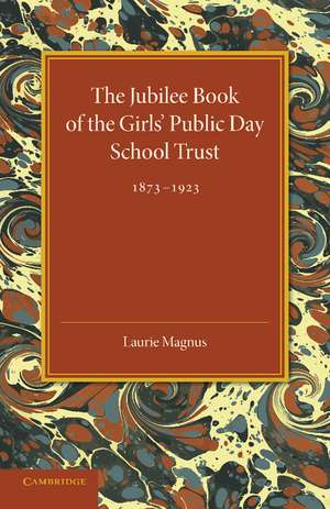 The Jubilee Book of the Girls' Public Day School Trust 1873–1923 de Laurie Magnus