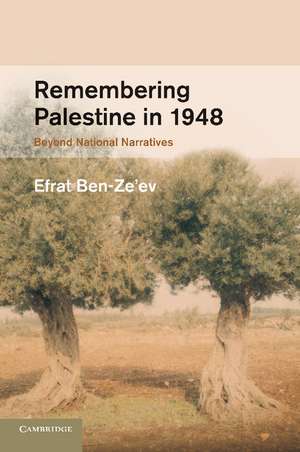 Remembering Palestine in 1948: Beyond National Narratives de Efrat Ben-Ze'ev